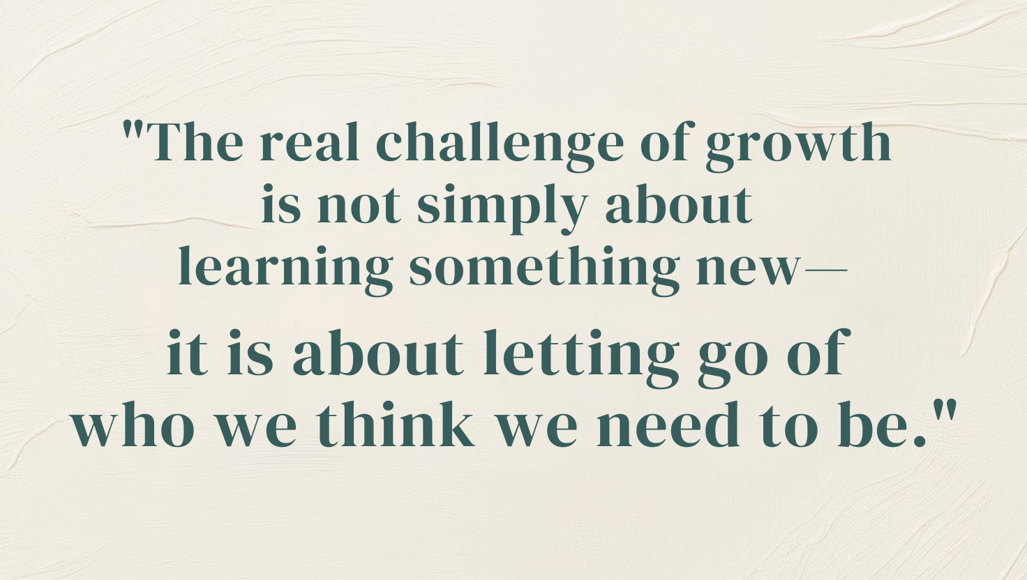 Quote_The real challenge of growth is not simply about learning something new